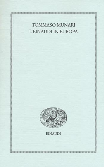 L' Einaudi in Europa (1943-1957) - Tommaso Munari - Libro Einaudi 2016 | Libraccio.it