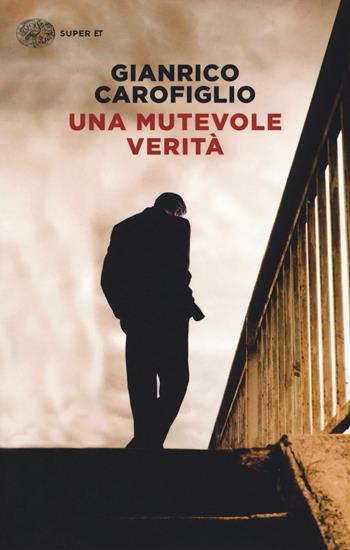 Una mutevole verità - Gianrico Carofiglio - Libro Einaudi 2016, Super ET | Libraccio.it