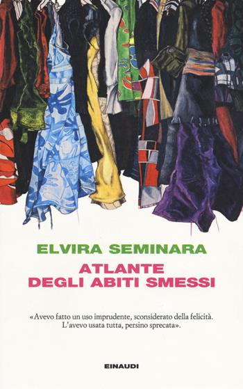Atlante degli abiti smessi - Elvira Seminara - Libro Einaudi 2015, I coralli | Libraccio.it
