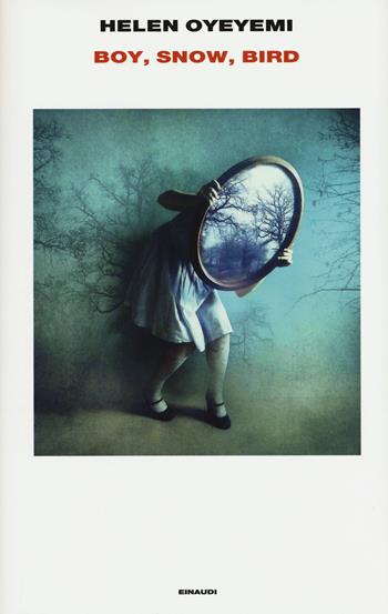 Boy, snow, bird - Helen Oyeyemi - Libro Einaudi 2016, I coralli | Libraccio.it