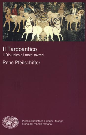 Il tardoantico. Il dio unico e i molti sovrani - Rene Pfeilschifter - Libro Einaudi 2015, Piccola biblioteca Einaudi. Mappe | Libraccio.it