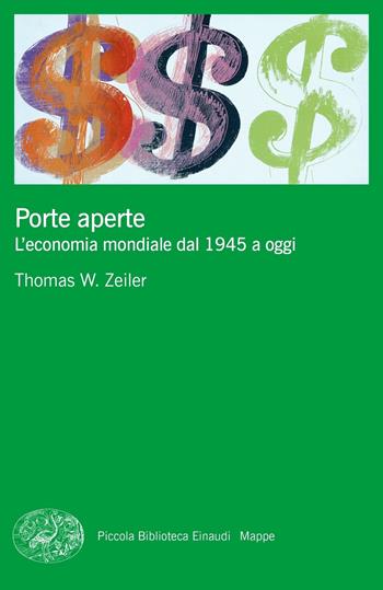 Porte aperte. L'economia mondiale dal 1945 a oggi - Thomas W. Zeiler - Libro Einaudi 2021, Piccola biblioteca Einaudi. Mappe | Libraccio.it