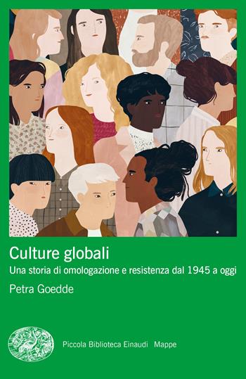 Culture globali. Una storia di omologazione e resistenza dal 1945 a oggi - Petra Goedde - Libro Einaudi 2023, Piccola biblioteca Einaudi. Big | Libraccio.it