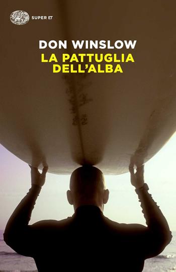 La pattuglia dell'alba - Don Winslow - Libro Einaudi 2015, Super ET | Libraccio.it