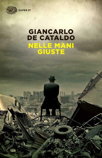 Nelle mani giuste - Giancarlo De Cataldo - Libro Einaudi 2015, Super ET | Libraccio.it