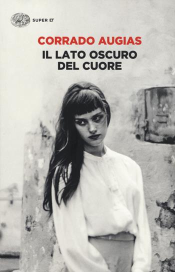 Il lato oscuro del cuore - Corrado Augias - Libro Einaudi 2015, Super ET | Libraccio.it