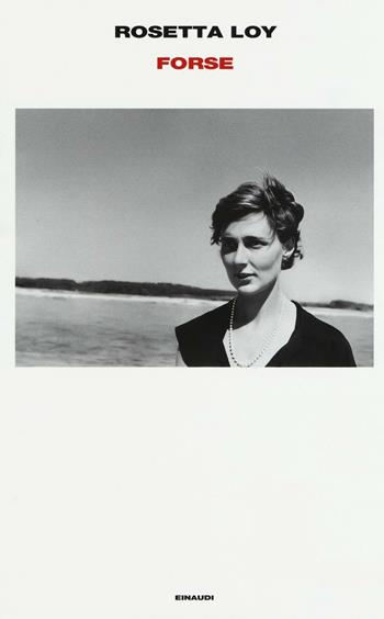 Forse - Rosetta Loy - Libro Einaudi 2016, Supercoralli | Libraccio.it