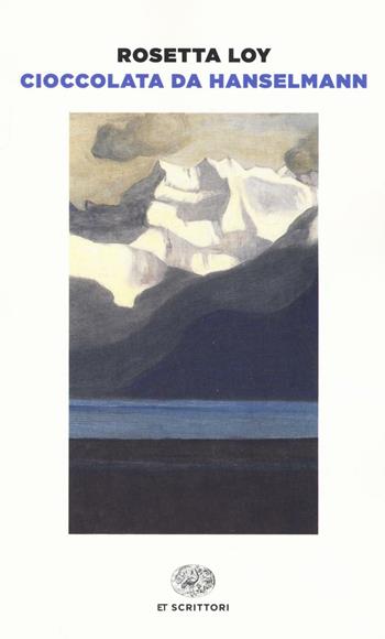 Cioccolata da Hanselmann - Rosetta Loy - Libro Einaudi 2016, Einaudi tascabili. Scrittori | Libraccio.it