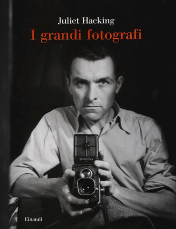 I grandi fotografi - Juliet Hacking - Libro Einaudi 2015, Saggi | Libraccio.it
