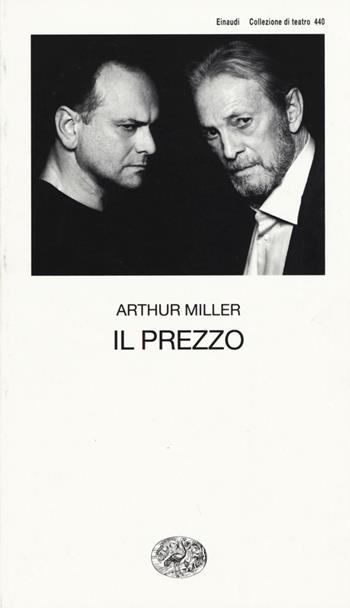 Il prezzo - Arthur Miller - Libro Einaudi 2015, Collezione di teatro | Libraccio.it