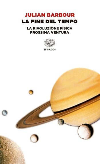 La fine del tempo. La rivoluzione fisica prossima ventura - Julian Barbour - Libro Einaudi 2015, Einaudi tascabili. Saggi | Libraccio.it