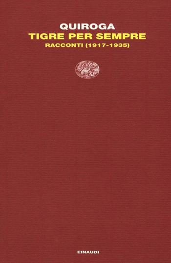 Tigre per sempre. Racconti (1917-1935) - Horacio Quiroga - Libro Einaudi 2016, Letture Einaudi | Libraccio.it
