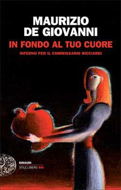 In fondo al tuo cuore. Inferno per il commissario Ricciardi - Maurizio de Giovanni - Libro Einaudi 2015, Einaudi. Stile libero big | Libraccio.it