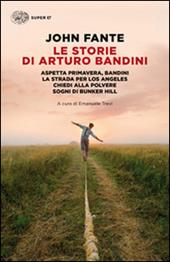 Le storie di Arturo Bandini: Aspetta primavera, Bandini-La strada per Los Angeles-Chiedi alla polvere-Sogni di Bunker Hill