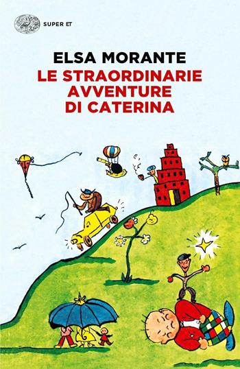 Le straordinarie avventure di Caterina - Elsa Morante - Libro Einaudi 2016, Super ET | Libraccio.it