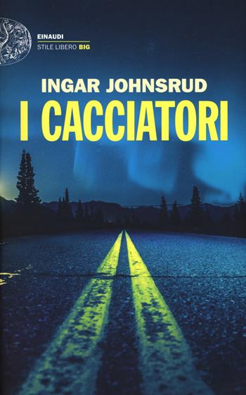 I cacciatori - Ingar Johnsrud - Libro Einaudi 2017, Einaudi. Stile libero big | Libraccio.it
