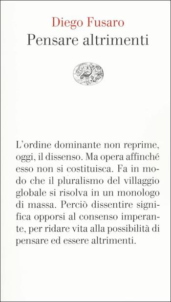Pensare altrimenti - Diego Fusaro - Libro Einaudi 2017, Vele | Libraccio.it