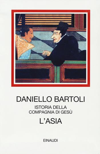 L' Asia. Istoria della Compagnia di Gesù - Daniello Bartoli - Libro Einaudi 2019, I millenni | Libraccio.it