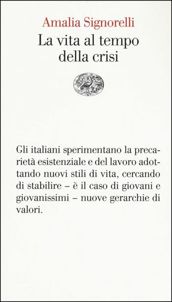 La vita al tempo della crisi - Amalia Signorelli - Libro Einaudi 2016, Vele | Libraccio.it