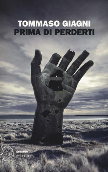 Prima di perderti - Tommaso Giagni - Libro Einaudi 2016, Einaudi. Stile libero big | Libraccio.it