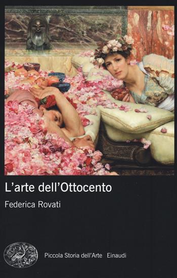 L' arte dell'Ottocento - Federica Rovati - Libro Einaudi 2017, Piccola storia dell'arte | Libraccio.it