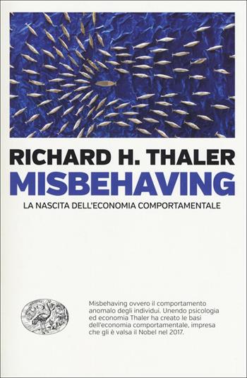 Misbehaving. La nascita dell'economia comportamentale - Richard H. Thaler - Libro Einaudi 2018, Einaudi. Passaggi | Libraccio.it