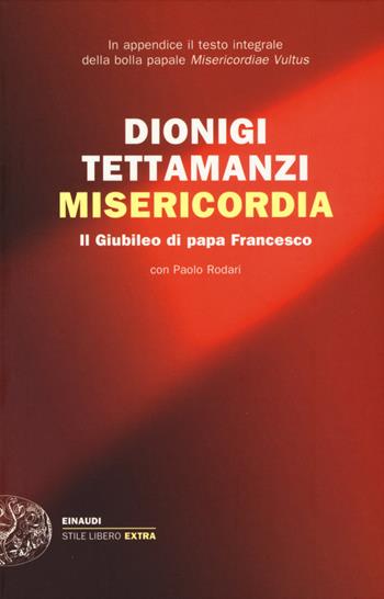 Misericordia. Il Giubileo di papa Francesco - Dionigi Tettamanzi, Paolo Rodari - Libro Einaudi 2015, Einaudi. Stile libero extra | Libraccio.it