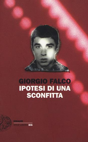 Ipotesi di una sconfitta - Giorgio Falco - Libro Einaudi 2017, Einaudi. Stile libero big | Libraccio.it