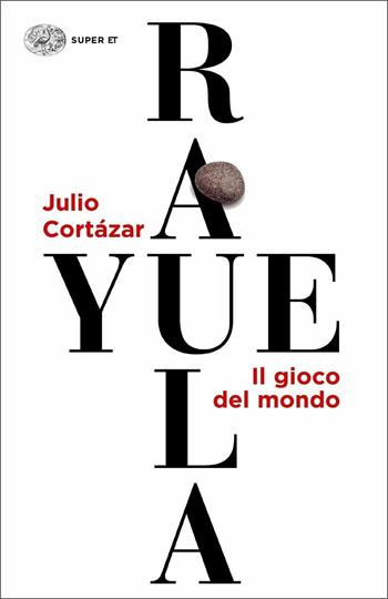 Rayuela. Il gioco del mondo - Julio Cortázar - Libro Einaudi 2015, Super ET | Libraccio.it