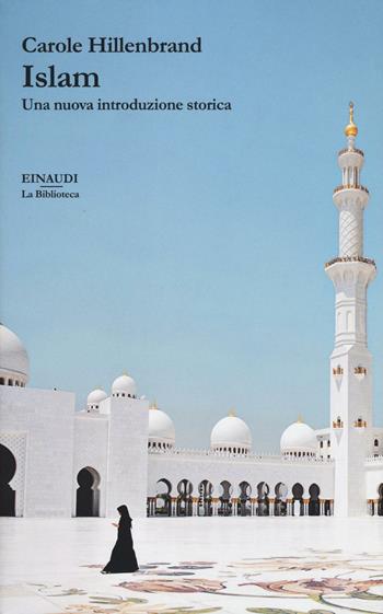 Islam. Una nuova introduzione storica - Carole Hillenbrand - Libro Einaudi 2016, La biblioteca | Libraccio.it