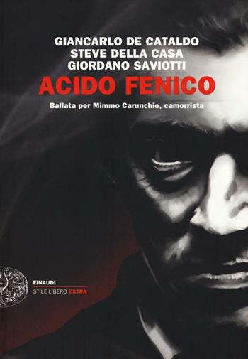 Acido fenico. Ballata per Mimmo Carunchio camorrista - Giancarlo De Cataldo, Steve Della Casa, Giordano Saviotti - Libro Einaudi 2016, Einaudi. Stile libero extra | Libraccio.it