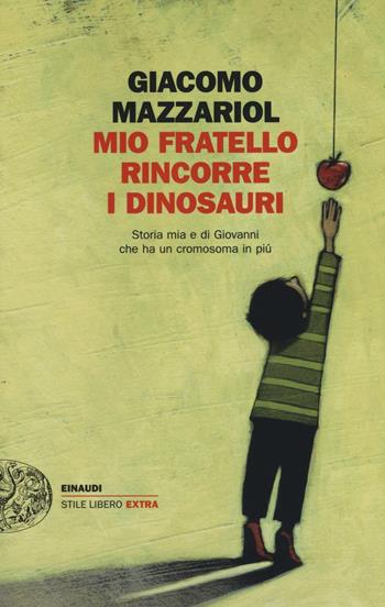 Mio fratello rincorre i dinosauri. Storia mia e di Giovanni che ha un cromosoma in più - Giacomo Mazzariol - Libro Einaudi 2016, Einaudi. Stile libero extra | Libraccio.it