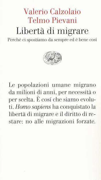 Libertà di migrare. Perchè ci spostiamo da sempre ed è bene così - Valerio Calzolaio, Telmo Pievani - Libro Einaudi 2016, Vele | Libraccio.it