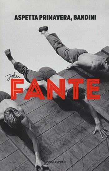 Aspetta primavera, Bandini - John Fante - Libro Einaudi 2016, Super ET | Libraccio.it