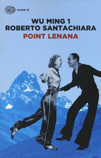 Point Lenana - Wu Ming 1, Roberto Santachiara - Libro Einaudi 2016, Super ET | Libraccio.it