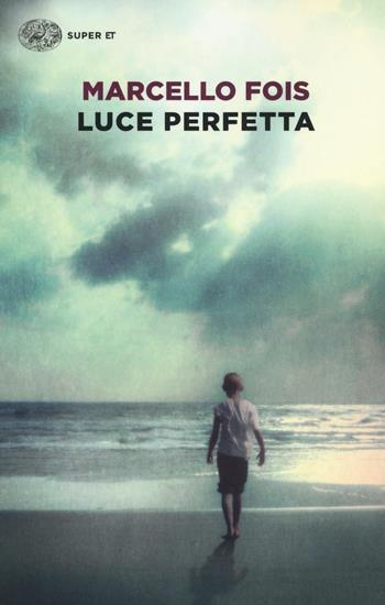 Luce perfetta - Marcello Fois - Libro Einaudi 2016, Super ET | Libraccio.it