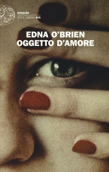 Oggetto d'amore - Edna O'Brien - Libro Einaudi 2016, Einaudi. Stile libero big | Libraccio.it