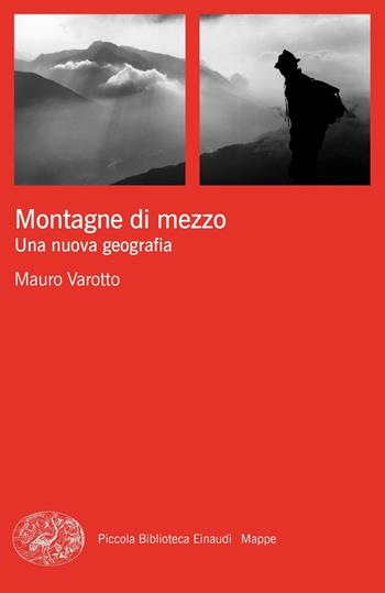 Montagne di mezzo. Una nuova geografia - Mauro Varotto - Libro Einaudi 2020, Piccola biblioteca Einaudi. Mappe | Libraccio.it