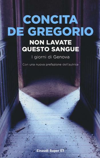 Non lavate questo sangue. I giorni di Genova - Concita De Gregorio - Libro Einaudi 2016, Super ET | Libraccio.it