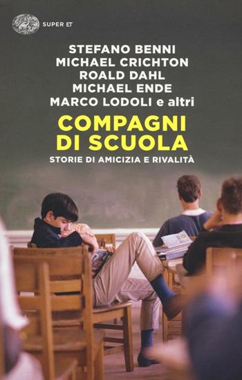 Compagni di scuola. Storie di amicizia e di rivalità  - Libro Einaudi 2016, Super ET | Libraccio.it