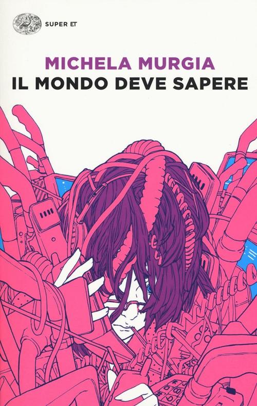 Il mondo deve sapere. Romanzo tragicomico di una telefonista precaria - Michela  Murgia - Libro Einaudi 2017, Super