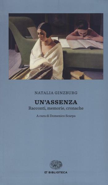 Un' assenza. Racconti, memorie, cronache 1933-1988 - Natalia Ginzburg - Libro Einaudi 2016, Einaudi tascabili. Biblioteca | Libraccio.it