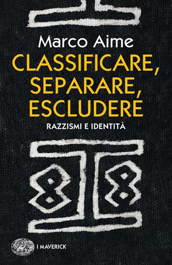 Classificare, separare, escludere. Razzismi e identità - Marco Aime - Libro Einaudi 2020, Piccola biblioteca Einaudi. I Maverick | Libraccio.it