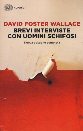 Brevi interviste con uomini schifosi - David Foster Wallace - Libro Einaudi 2016, Super ET | Libraccio.it