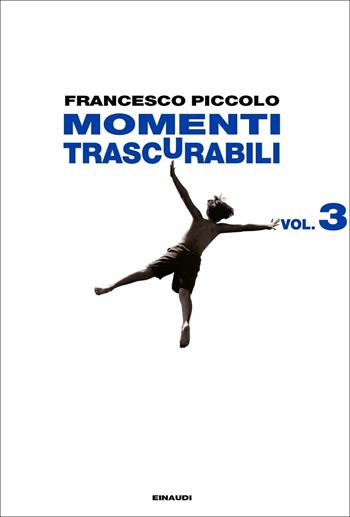 Momenti trascurabili vol. 3 - Francesco Piccolo - Libro Einaudi 2020, L'Arcipelago Einaudi | Libraccio.it