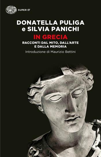 In Grecia. Racconti dal mito, dall'arte e dalla memoria - Donatella Puliga, Silvia Panichi - Libro Einaudi 2016, Super ET | Libraccio.it