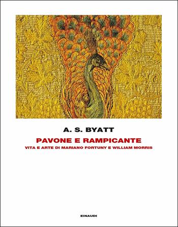 Pavone e rampicante. Vita e arte di Mariano Fortuny e William Morris - Antonia Susan Byatt - Libro Einaudi 2017, Frontiere Einaudi | Libraccio.it