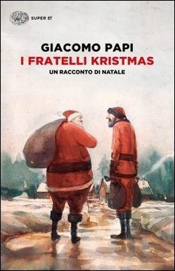 I fratelli Kristmas. Un racconto di Natale - Giacomo Papi - Libro Einaudi 2016, Super ET | Libraccio.it
