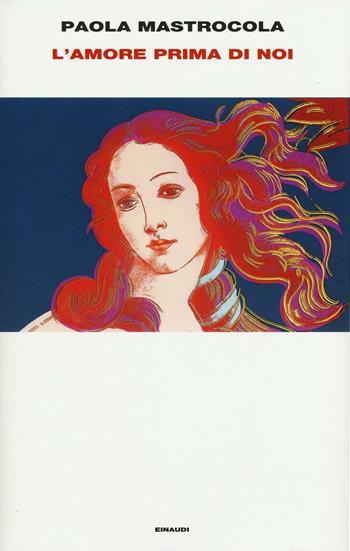 L' amore prima di noi - Paola Mastrocola - Libro Einaudi 2016, Supercoralli | Libraccio.it