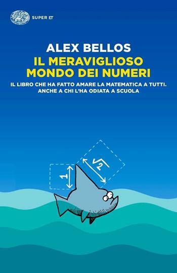 Il meraviglioso mondo dei numeri - Alex Bellos - Libro Einaudi 2016, Super ET | Libraccio.it